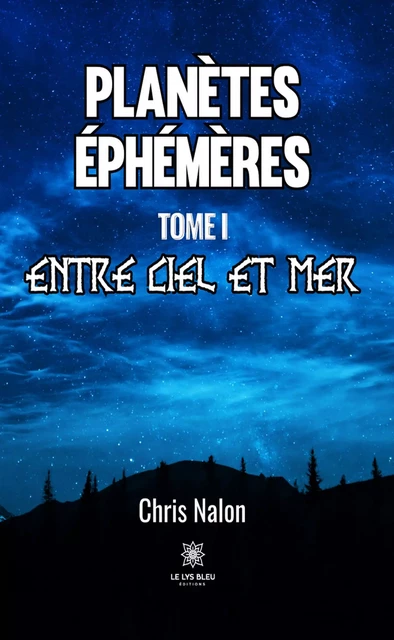 Planètes éphémères - Tome 1 - Chris Nalon - Le Lys Bleu Éditions