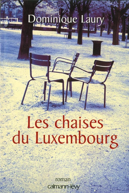 Les Chaises du Luxembourg - Dominique Laury - Calmann-Lévy