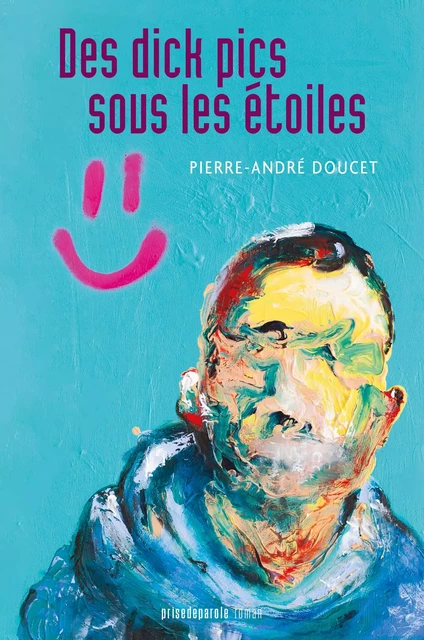 Des dick pics sous les étoiles - Pierre-André Doucet - Éditions Prise de parole