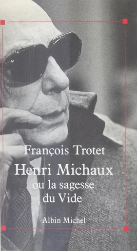 Henri Michaux ou La sagesse du vide - François Trotet - FeniXX réédition numérique