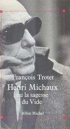 Henri Michaux ou La sagesse du vide