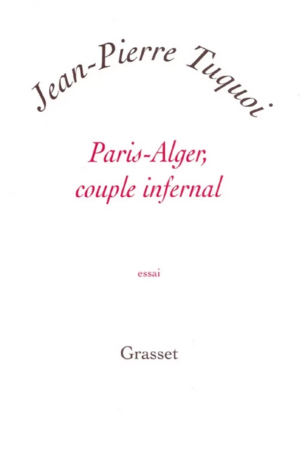 Paris-Alger, couple infernal - Jean-Pierre Tuquoi - Grasset