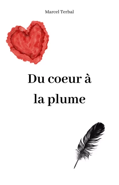 Du cœur à la plume - Marcel Terbal - Librinova