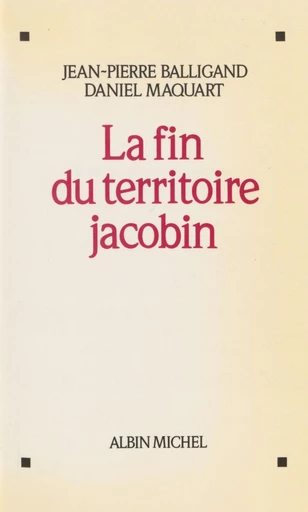 La fin du territoire jacobin - Jean-Pierre Balligand, Daniel Maquart - FeniXX réédition numérique