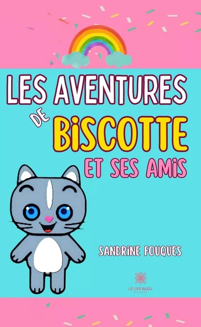 Les aventures de Biscotte et ses amis - Sandrine Fouques - Le Lys Bleu Éditions