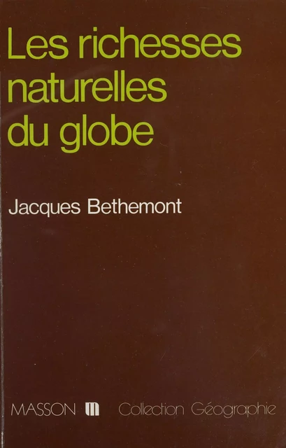 Les Richesses naturelles du globe - Jacques Bethemont - FeniXX réédition numérique