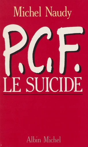 P.C.F. : le suicide - Michel Naudy - FeniXX réédition numérique