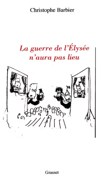 La guerre de l'Elysée n'aura pas lieu - Christophe Barbier - Grasset