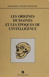 Les Origines humaines et les époques de l'intelligence