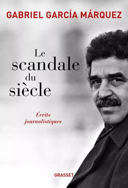 Le scandale du siècle - Gabriel García Márquez - Grasset