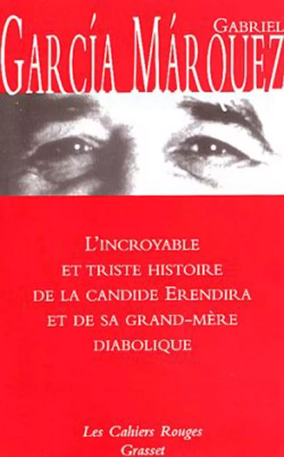 L'incroyable et triste histoire de la candide Erendira et de sa grand-mère diabolique - Gabriel García Márquez - Grasset