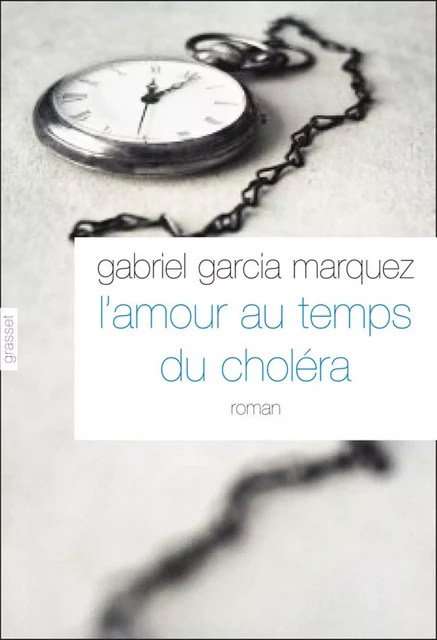 L'amour aux temps du choléra - Gabriel García Márquez - Grasset