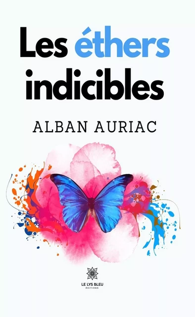 Les éthers indicibles - Alban Auriac - Le Lys Bleu Éditions