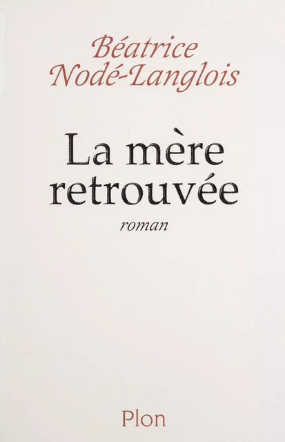 La Mère retrouvée - Béatrice Nodé-Langlois - FeniXX réédition numérique