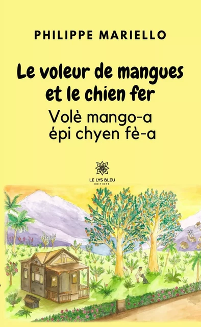 Le voleur de mangues et le chien fer - Philippe Mariello - Le Lys Bleu Éditions