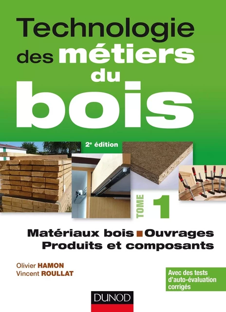 Technologie des métiers du bois - Tome 1 - Olivier Hamon, Vincent Roullat - Dunod