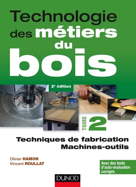 Technologie des métiers du bois - Tome 2 - Olivier Hamon, Vincent Roullat - Dunod