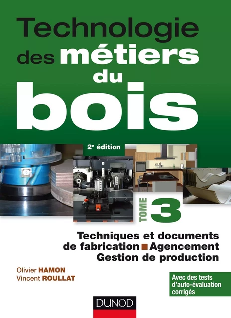 Technologie des métiers du bois - Tome 3 - Olivier Hamon, Vincent Roullat - Dunod