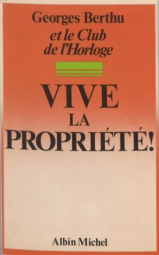 Vive la propriété -  Club de l'Horloge, Georges Berthu - FeniXX réédition numérique