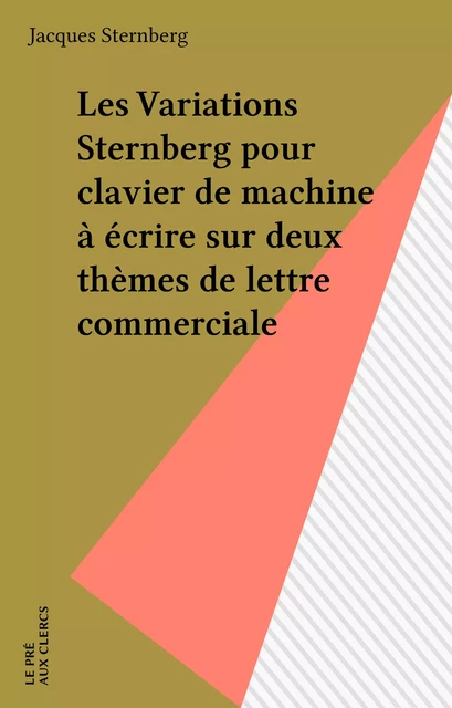 Les Variations Sternberg pour clavier de machine à écrire sur deux thèmes de lettre commerciale - Jacques Sternberg - FeniXX réédition numérique