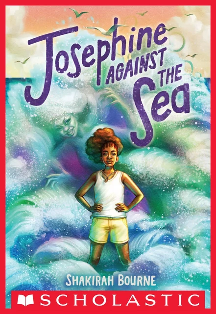 Josephine Against the Sea - Shakirah Bourne - Scholastic Inc.