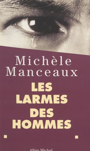 Les larmes des hommes - Michèle Manceaux - FeniXX réédition numérique