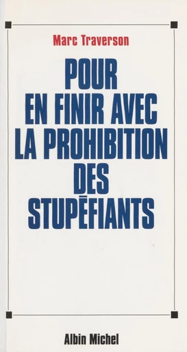 Pour en finir avec la prohibition des stupéfiants - Marc Traverson - FeniXX réédition numérique