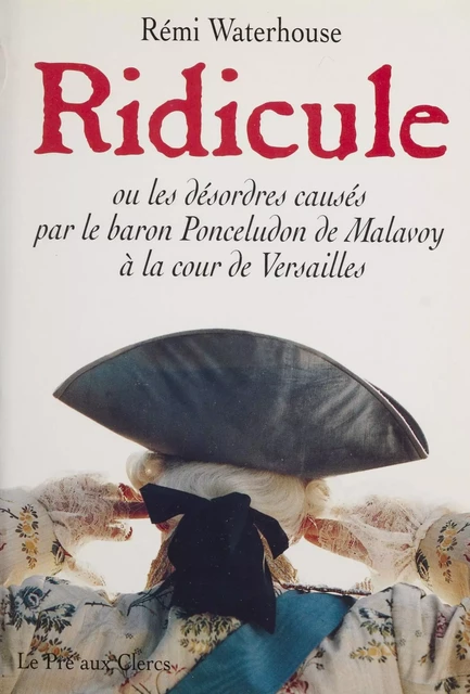 Ridicule ou les Désordres causés par Grégoire Ponceludon de Malavoy à la cour de Versailles - Rémi Waterhouse - FeniXX réédition numérique