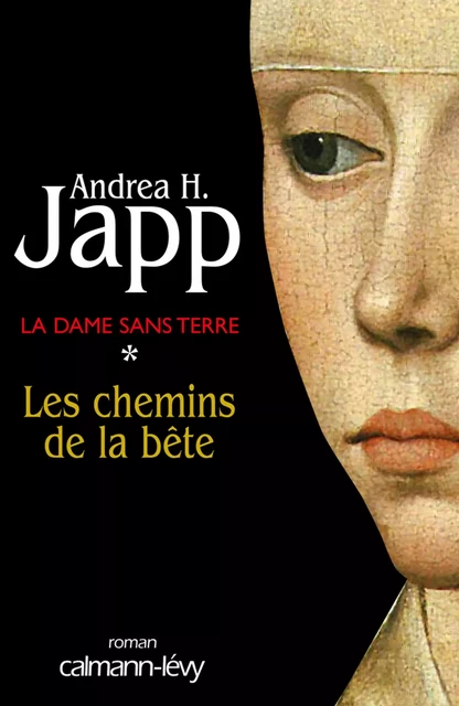 La Dame sans terre, t1 : Les Chemins de la bête - Andrea H. Japp - Calmann-Lévy