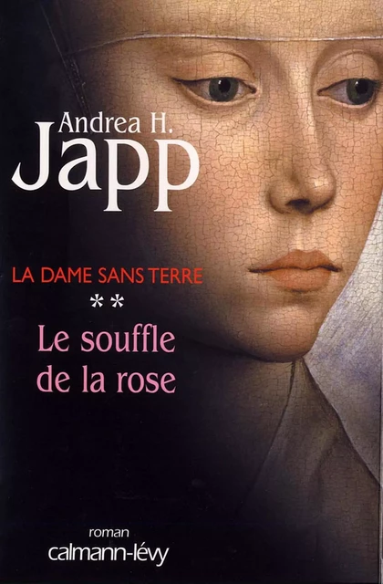 La dame sans terre, t2 : Le Souffle de la rose - Andrea H. Japp - Calmann-Lévy