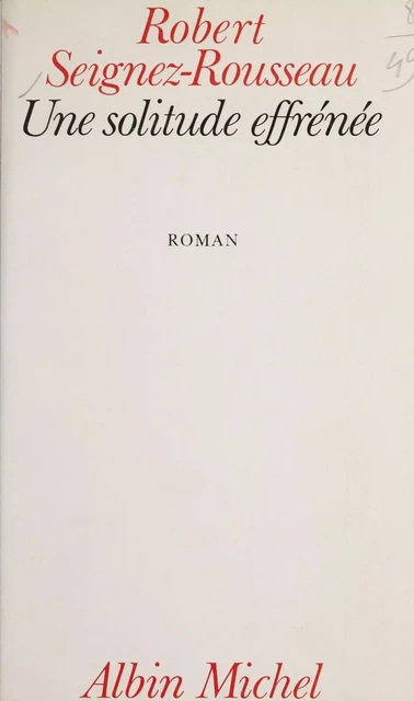 Une solitude effrénée - Robert Seignez-Rousseau - FeniXX réédition numérique