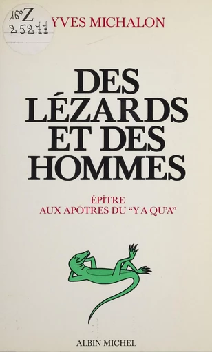 Des lézards et des hommes : épître aux apôtres du «y a qu'à» - Yves Michalon - FeniXX réédition numérique