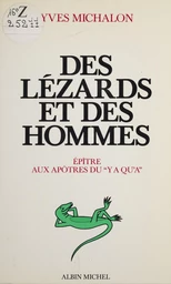 Des lézards et des hommes : épître aux apôtres du «y a qu'à»