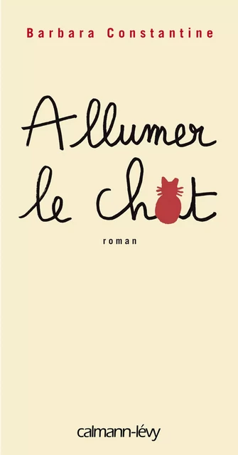 Allumer le chat - Barbara Constantine - Calmann-Lévy