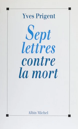 Sept lettres contre la mort - Yves Prigent - FeniXX réédition numérique