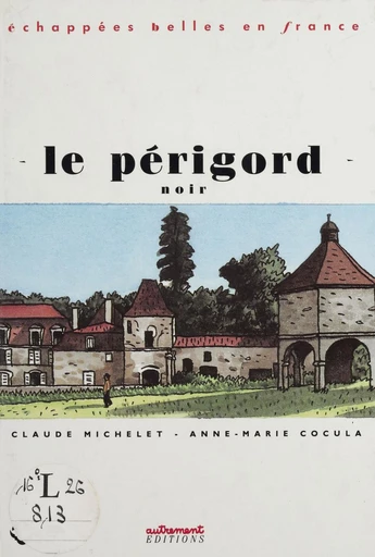 Le Périgord noir - Claude Michelet, Anne-Marie Cocula-Vaillières - FeniXX réédition numérique