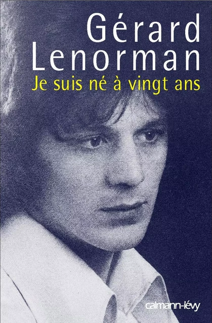 Je suis né à vingt ans - Gérard Lenorman - Calmann-Lévy