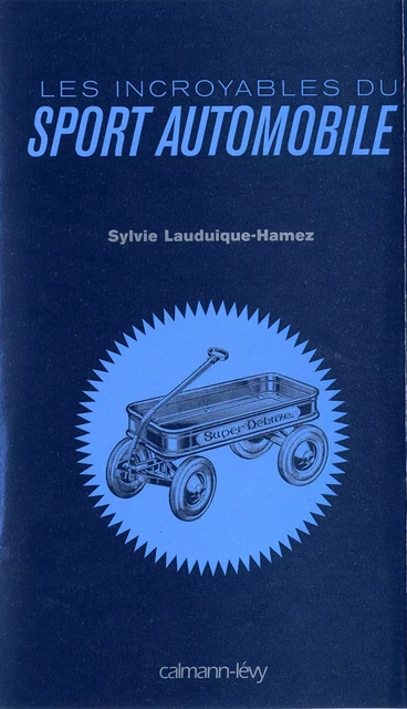 Les Incroyables du sport automobile - Sylvie Lauduique-Hamez - Calmann-Lévy