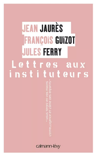 Lettres aux instituteurs - François Guizot, Jean Jaurès, Jules Ferry - Calmann-Lévy