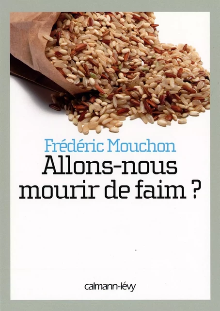 Allons-nous mourir de faim ? - Frédéric Mouchon - Calmann-Lévy