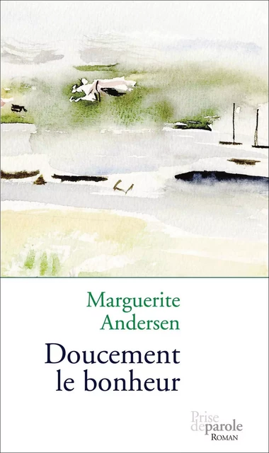 Doucement le bonheur - Marguerite Andersen - Éditions Prise de parole