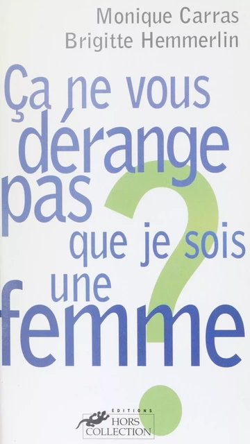 Ça ne vous dérange pas que je sois une femme ? - Monique Carras, Brigitte Hemmerlin - FeniXX réédition numérique