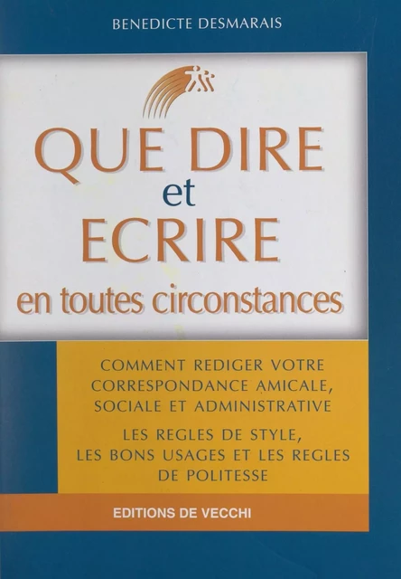 Que dire et écrire en toutes circonstances - Bénédicte Desmarais - FeniXX réédition numérique