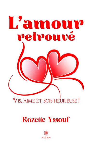 L’amour retrouvé - Rozette Yssouf - Le Lys Bleu Éditions