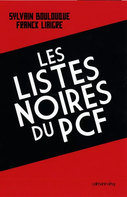 Les Listes noires du PCF - Franck Liaigre, Sylvain Boulouque - Calmann-Lévy