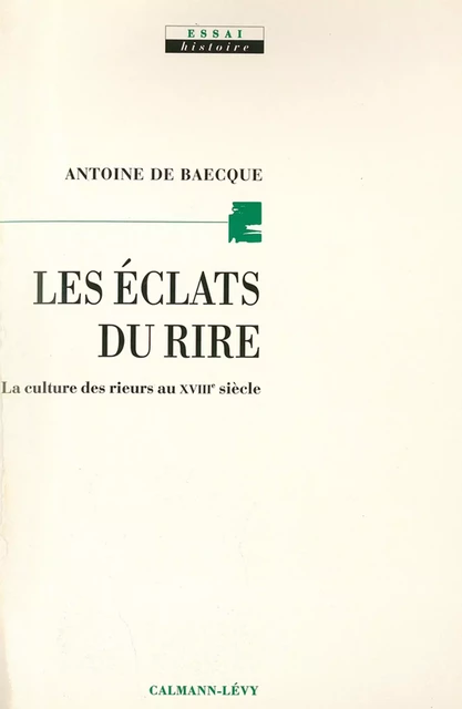 Les Eclats du rire - Antoine de Baecque - Calmann-Lévy