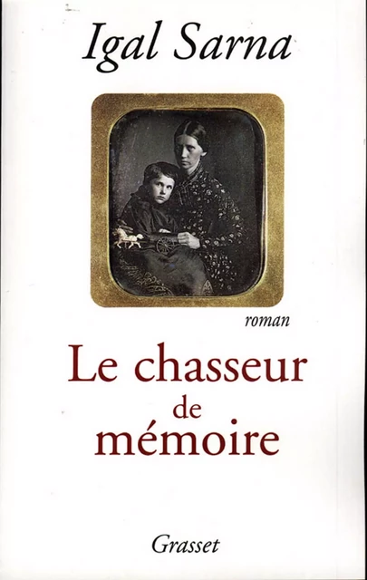 Le chasseur de mémoire - Igal Sarna - Grasset