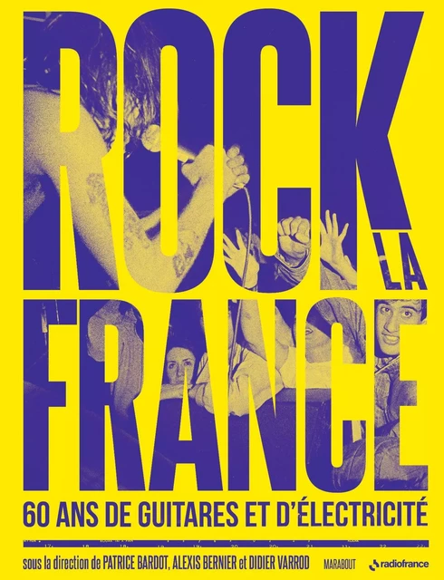 Rock la France - 60 ans de guitare et d'électricité - Patrice Bardot, Alexis Bernier, Didier Varrod - Marabout