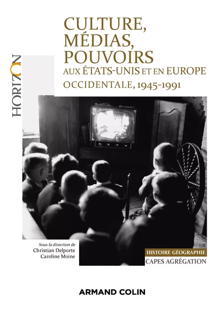 Culture, médias, pouvoirs aux États-Unis et en Europe occidentale, 1945-1991 - Christian Delporte, Anaïs Fléchet, Jean-Paul Gabilliet, Elodie Gallet, Pierre-Emmanuel Guigo, Bibia Pavard, Philippe Poirrier, Dominique Poulot, Karine RIVIERE-DE FRANCO, Valérie Robert, Caroline Moine, François Robinet, Agnès TACHIN, Florence Tamagne, Anna Trespeuch-Berthelot, Marie-Bénédicte Vincent, Frédéric Attal, Anne-Marie Autissier, Marjolaine Boutet, Riccardo BRIZZI, Alice BYRNE, Patrick Clastres, Renée Dickason - Armand Colin