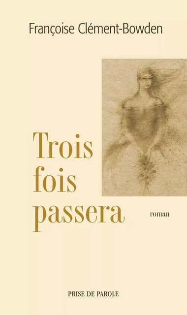 Trois fois passera - Françoise Clément-Bowden - Éditions Prise de parole